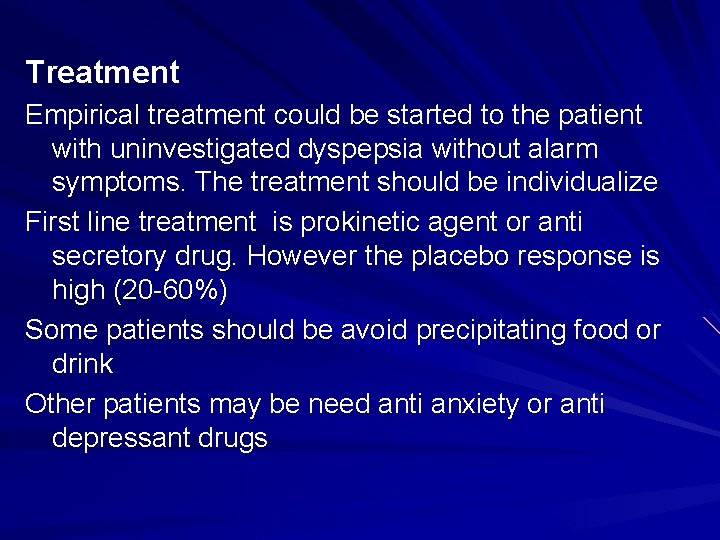 Treatment Empirical treatment could be started to the patient with uninvestigated dyspepsia without alarm