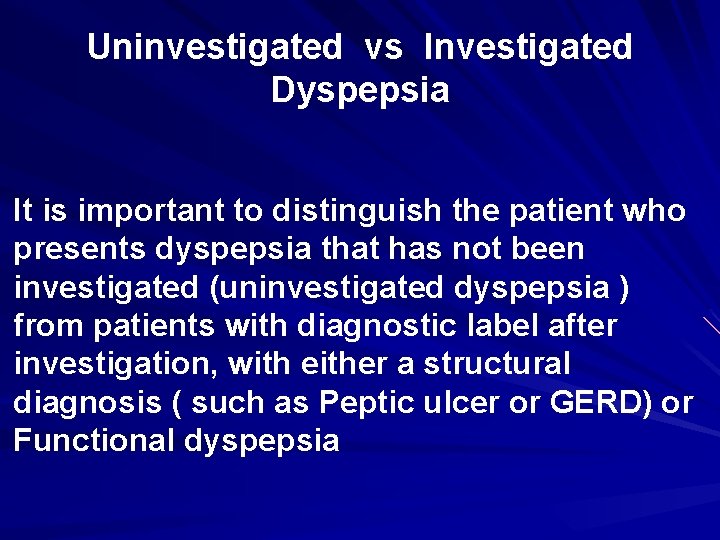 Uninvestigated vs Investigated Dyspepsia It is important to distinguish the patient who presents dyspepsia