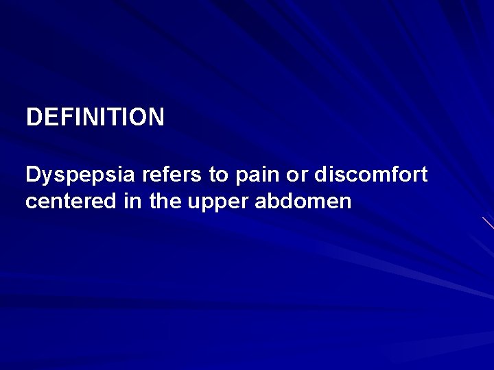 DEFINITION Dyspepsia refers to pain or discomfort centered in the upper abdomen 