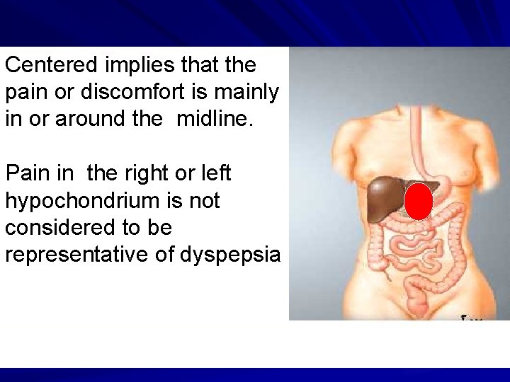 Centered implies that the pain or discomfort is mainly in or around the midline.