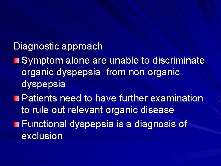 Diagnostic approach Symptom alone are unable to discriminate organic dyspepsia from non organic dyspepsia
