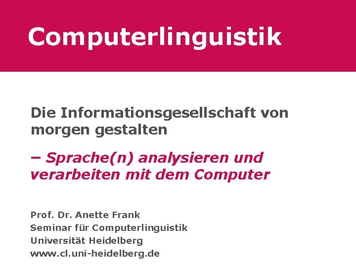 Computerlinguistik Die Informationsgesellschaft von morgen gestalten – Sprache(n) analysieren und verarbeiten mit dem Computer