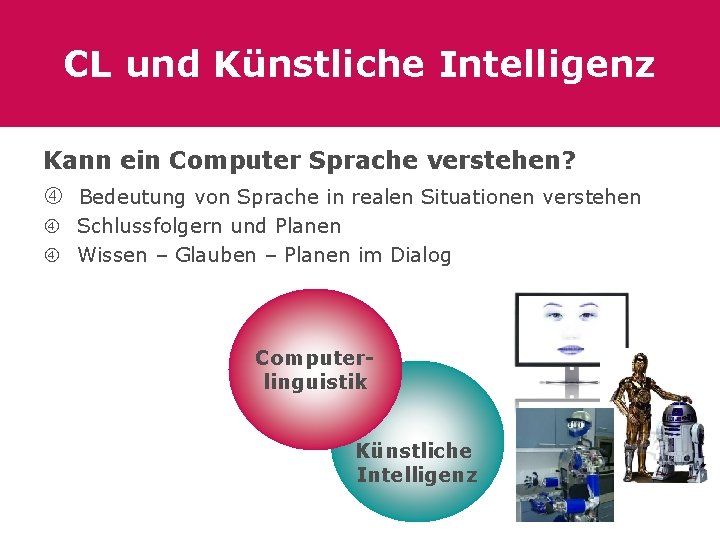 CL und Künstliche Intelligenz Kann ein Computer Sprache verstehen? Bedeutung von Sprache in realen