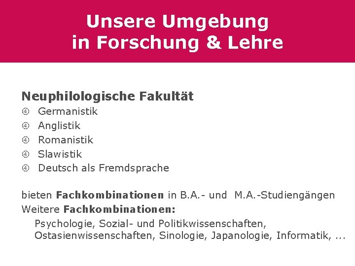 Unsere Umgebung in Forschung & Lehre Neuphilologische Fakultät Germanistik Anglistik Romanistik Slawistik Deutsch als