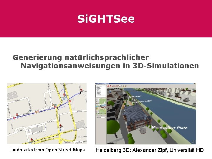 Si. GHTSee Generierung natürlichsprachlicher Navigationsanweisungen in 3 D-Simulationen Landmarks from Open Street Maps Heidelberg