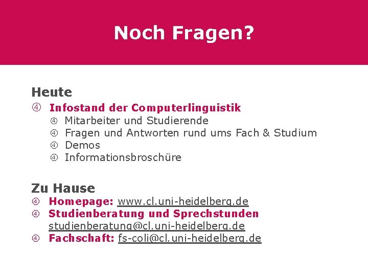 Noch Fragen? Heute Infostand der Computerlinguistik Mitarbeiter und Studierende Fragen und Antworten rund ums