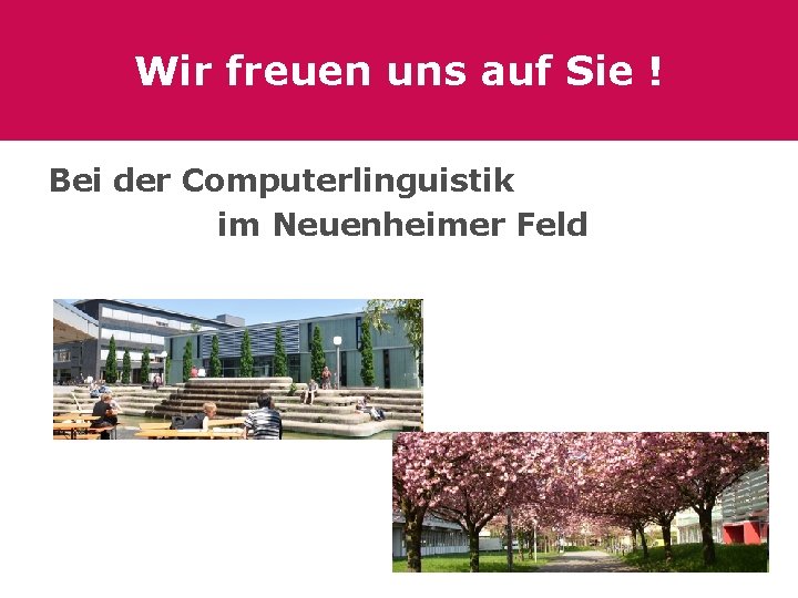 Wir freuen uns auf Sie ! Bei der Computerlinguistik im Neuenheimer Feld 