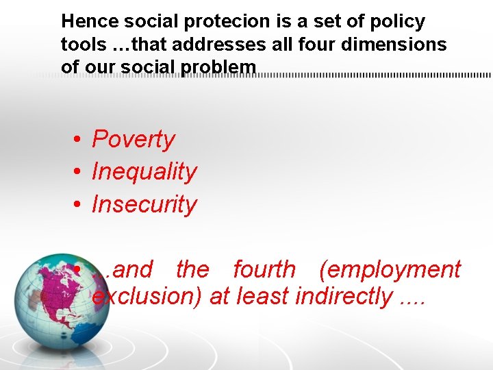Hence social protecion is a set of policy tools …that addresses all four dimensions