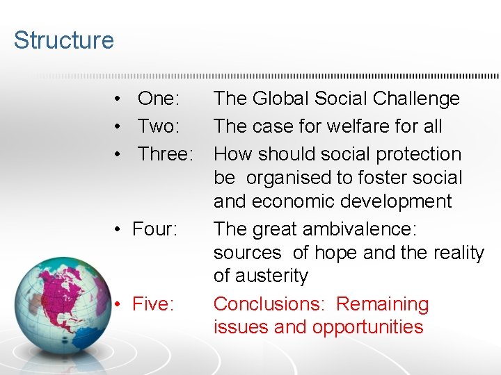 Structure • One: The Global Social Challenge • Two: The case for welfare for
