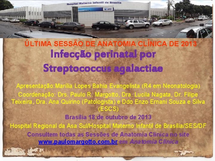 ÚLTIMA SESSÃO DE ANATOMIA CLÍNICA DE 2013 Infecção perinatal por Streptococcus agalactiae Apresentação: Marília