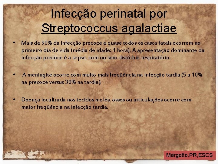 Infecção perinatal por Streptococcus agalactiae • Mais de 90% da infecção precoce e quase