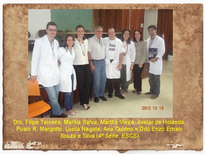 Drs. Filipe Teixeira, Marília Bahia, Martha Vieira, Avelar de Holanda, Pualo R. Margotto, Lucila