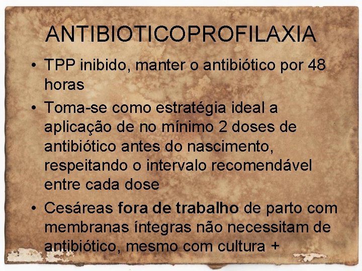 ANTIBIOTICOPROFILAXIA • TPP inibido, manter o antibiótico por 48 horas • Toma-se como estratégia