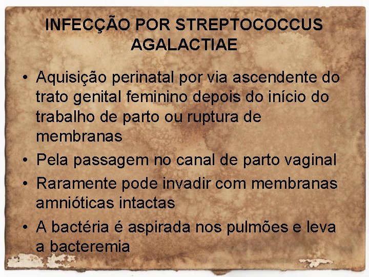 INFECÇÃO POR STREPTOCOCCUS AGALACTIAE • Aquisição perinatal por via ascendente do trato genital feminino