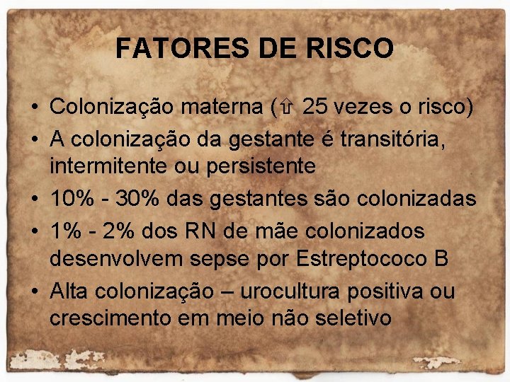 FATORES DE RISCO • Colonização materna ( 25 vezes o risco) • A colonização