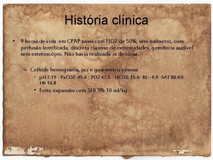 História clínica • 9 horas de vida em CPAP nasal com FIO 2 de