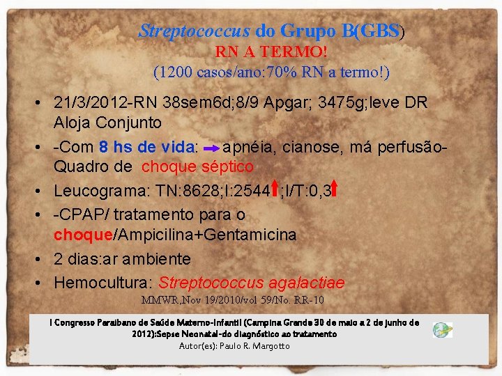 Streptococcus do Grupo B(GBS) RN A TERMO! (1200 casos/ano: 70% RN a termo!) •