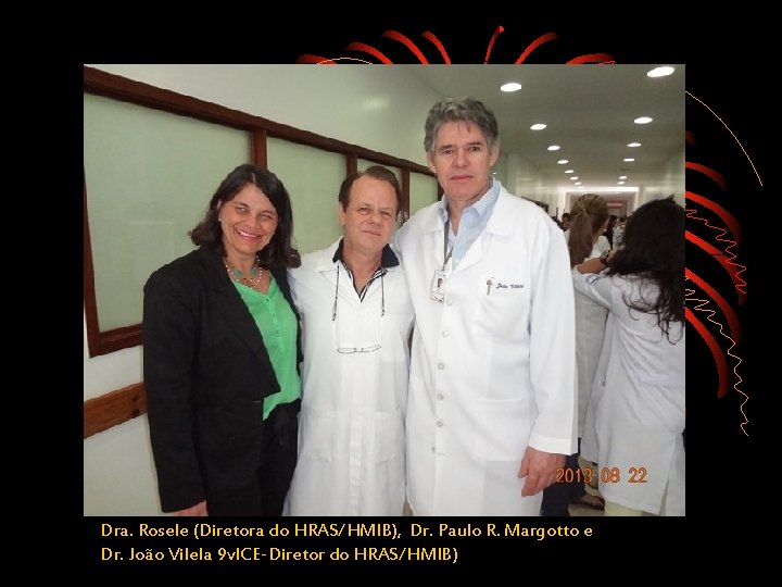 Dra. Rosele (Diretora do HRAS/HMIB), Dr. Paulo R. Margotto e Dr. João Vilela 9