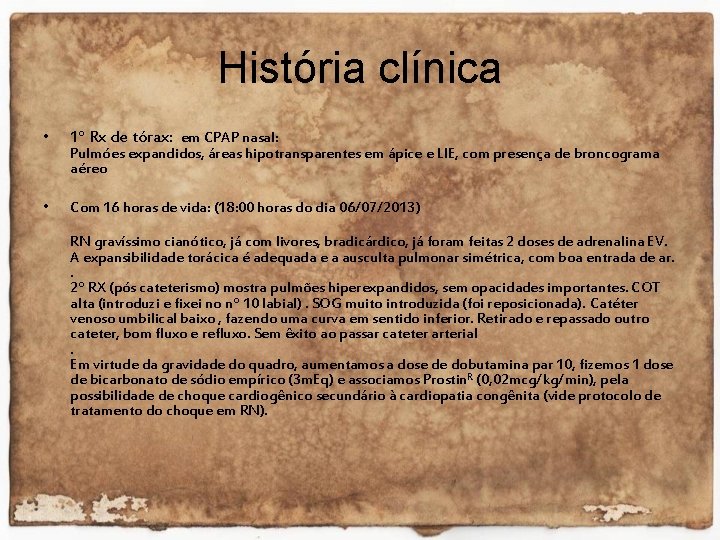 História clínica • 1° Rx de tórax: em CPAP nasal: • Com 16 horas