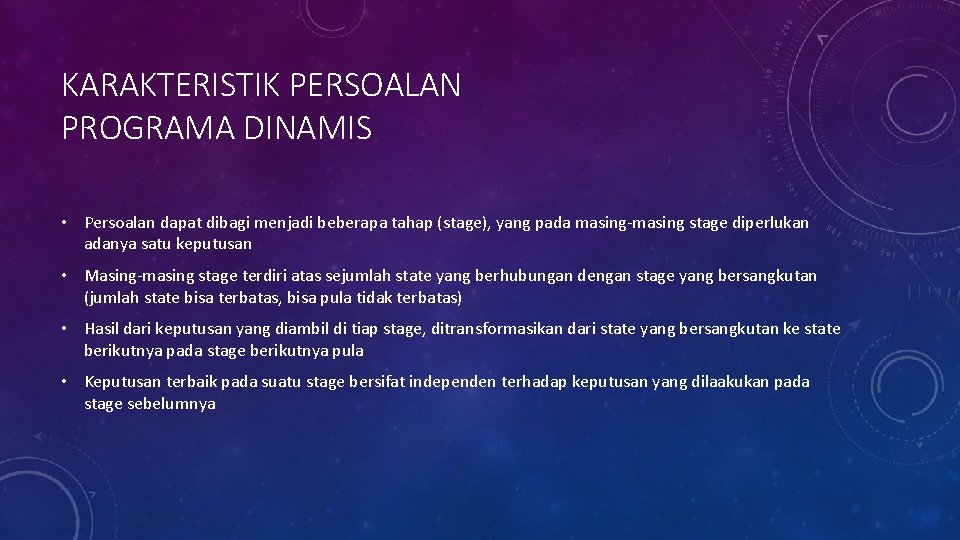 KARAKTERISTIK PERSOALAN PROGRAMA DINAMIS • Persoalan dapat dibagi menjadi beberapa tahap (stage), yang pada