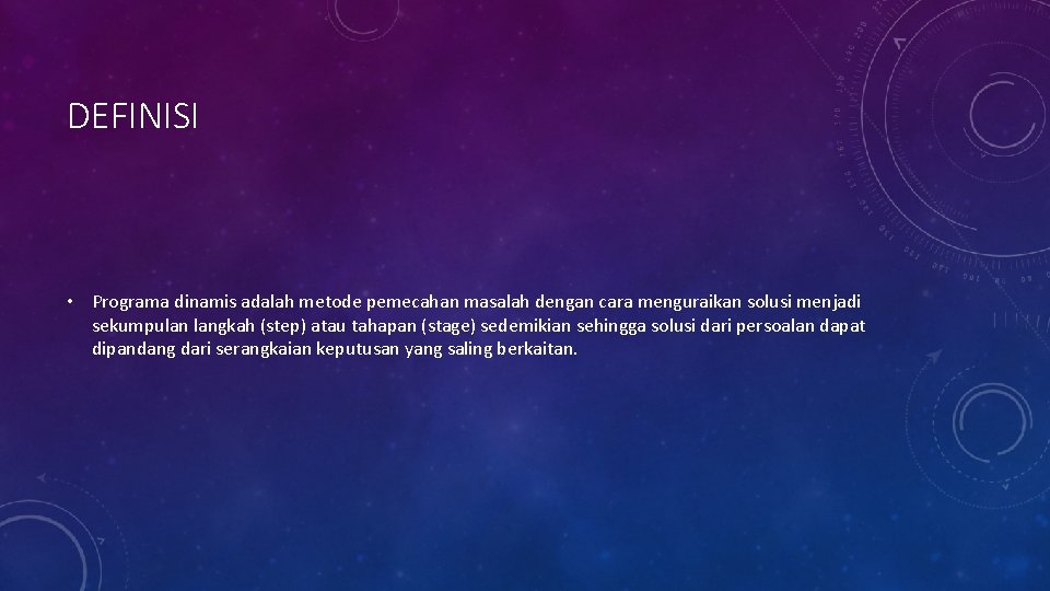 DEFINISI • Programa dinamis adalah metode pemecahan masalah dengan cara menguraikan solusi menjadi sekumpulan