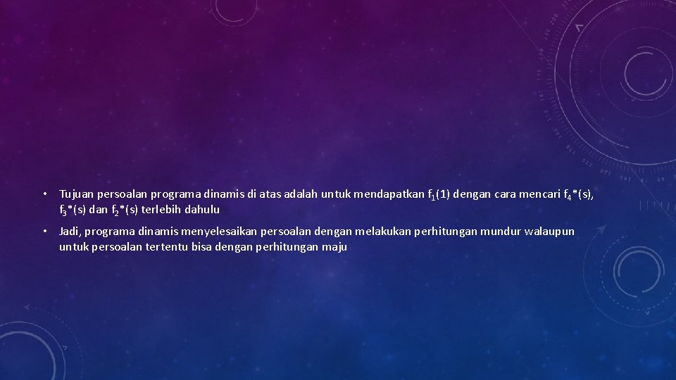  • Tujuan persoalan programa dinamis di atas adalah untuk mendapatkan f 1(1) dengan