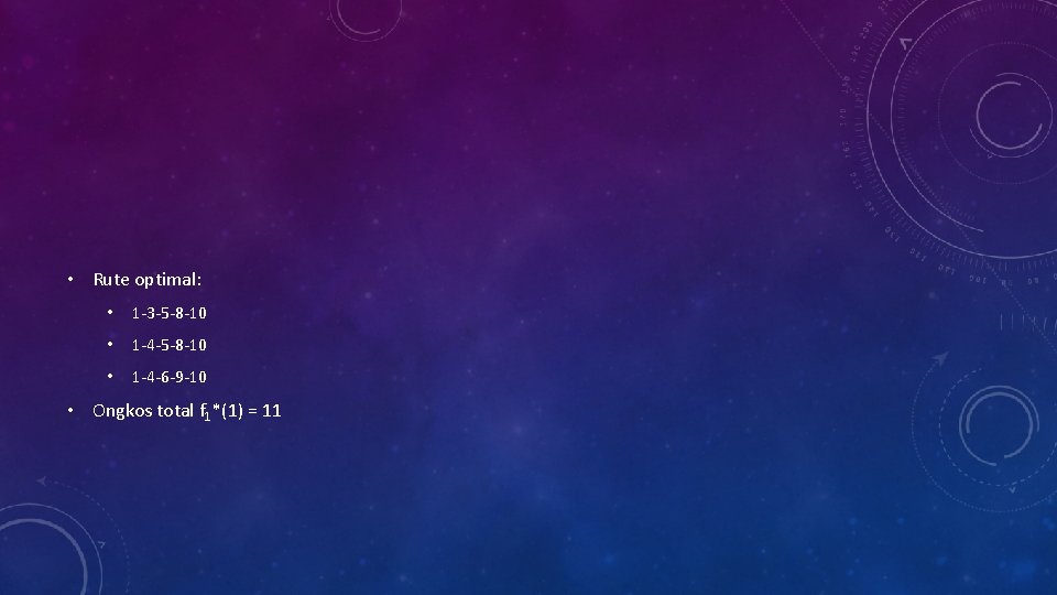  • Rute optimal: • 1 -3 -5 -8 -10 • 1 -4 -6