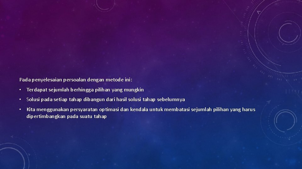 Pada penyelesaian persoalan dengan metode ini: • Terdapat sejumlah berhingga pilihan yang mungkin •