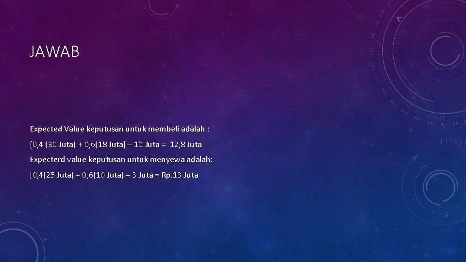 JAWAB Expected Value keputusan untuk membeli adalah : [0, 4 (30 Juta) + 0,
