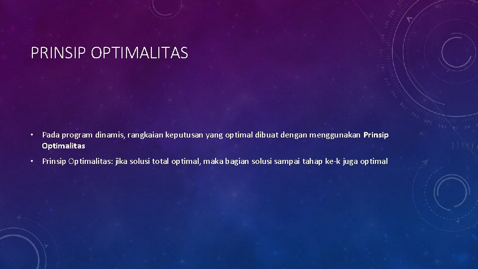 PRINSIP OPTIMALITAS • Pada program dinamis, rangkaian keputusan yang optimal dibuat dengan menggunakan Prinsip