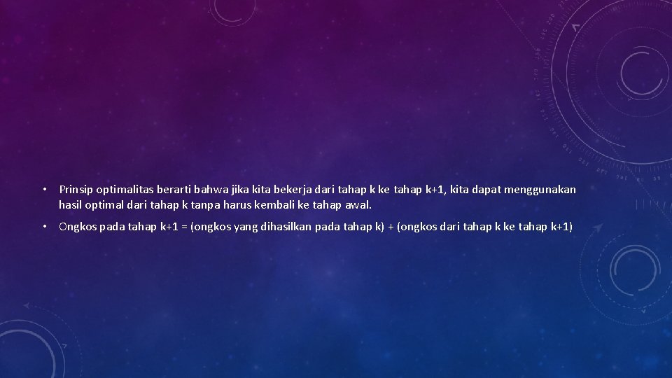  • Prinsip optimalitas berarti bahwa jika kita bekerja dari tahap k ke tahap