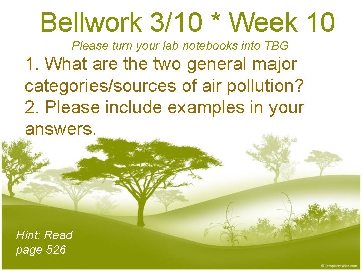 Bellwork 3/10 * Week 10 Please turn your lab notebooks into TBG 1. What