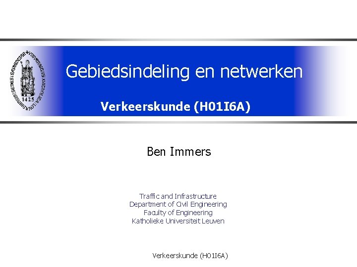 Gebiedsindeling en netwerken Verkeerskunde (H 01 I 6 A) Ben Immers Traffic and Infrastructure