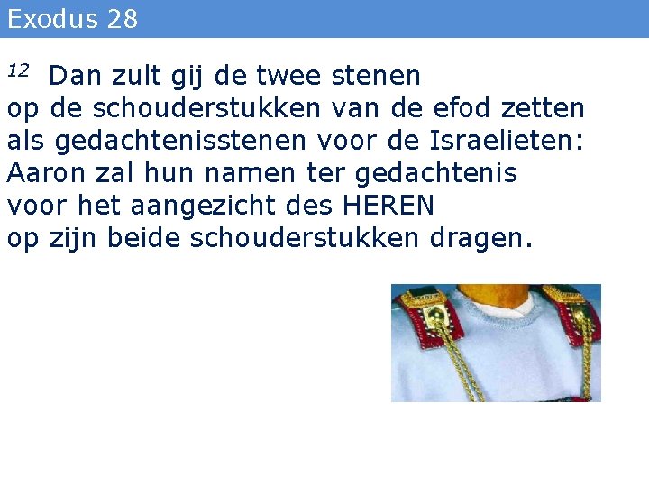 Exodus 28 Dan zult gij de twee stenen op de schouderstukken van de efod