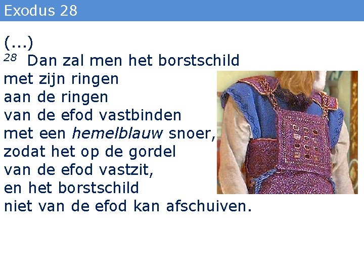 Exodus 28 (. . . ) 28 Dan zal men het borstschild met zijn