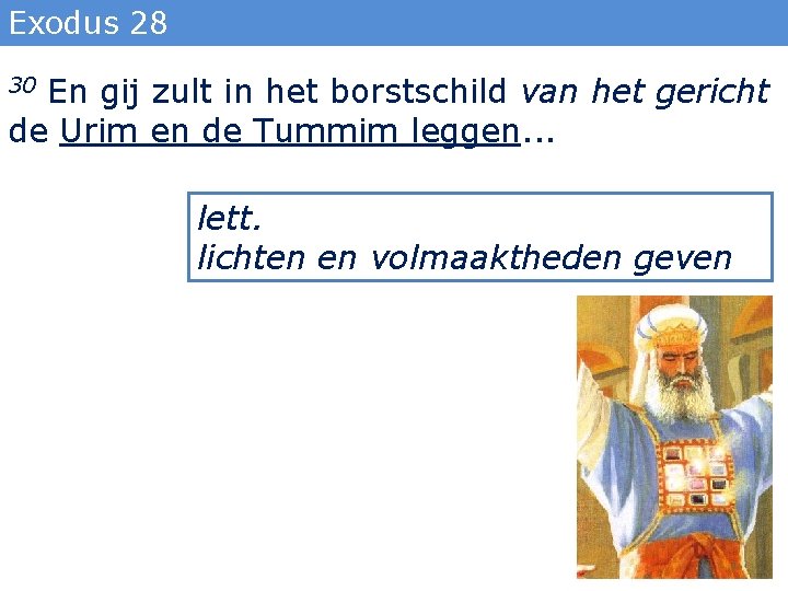 Exodus 28 En gij zult in het borstschild van het gericht de Urim en