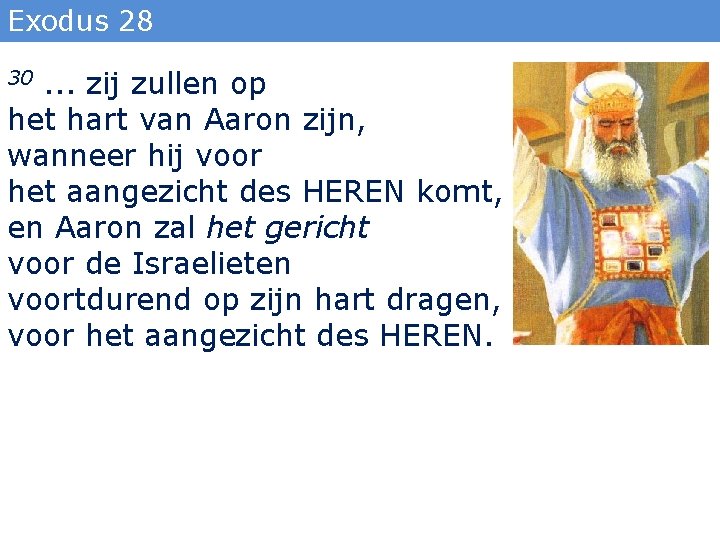 Exodus 28 . . . zij zullen op het hart van Aaron zijn, wanneer