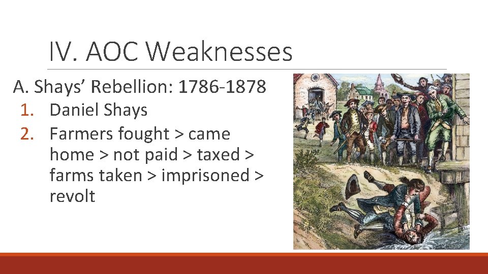 IV. AOC Weaknesses A. Shays’ Rebellion: 1786 -1878 1. Daniel Shays 2. Farmers fought