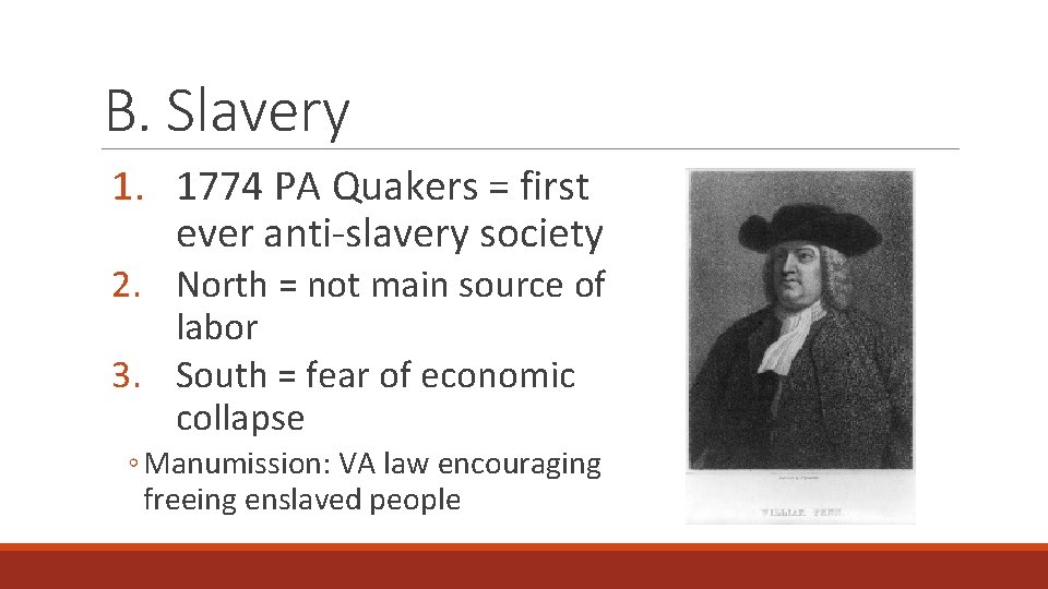 B. Slavery 1. 1774 PA Quakers = first ever anti-slavery society 2. North =