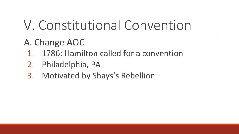 V. Constitutional Convention A. Change AOC 1. 1786: Hamilton called for a convention 2.
