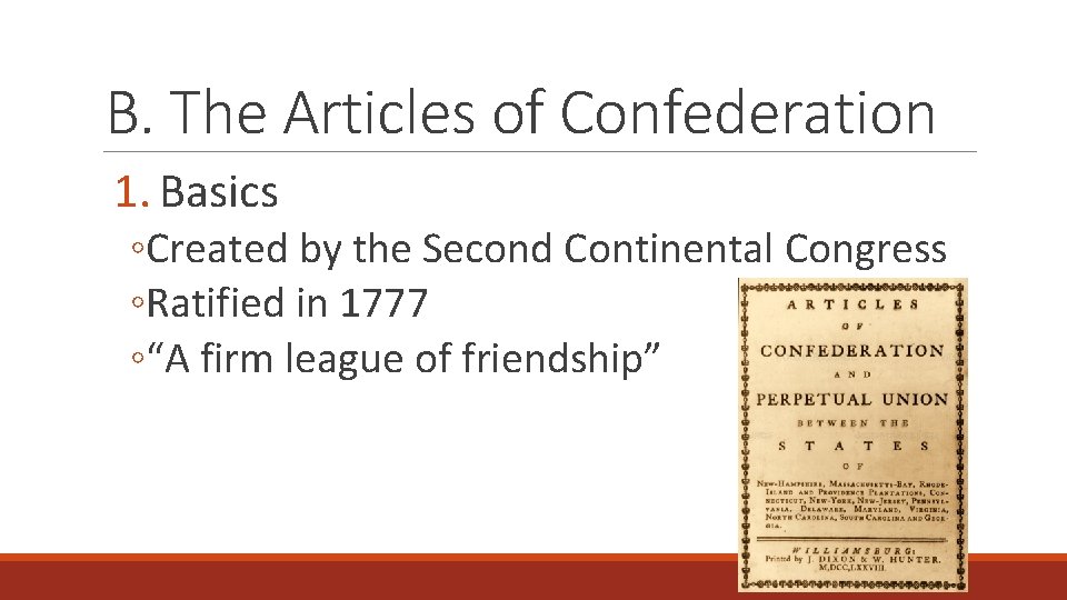 B. The Articles of Confederation 1. Basics ◦Created by the Second Continental Congress ◦Ratified