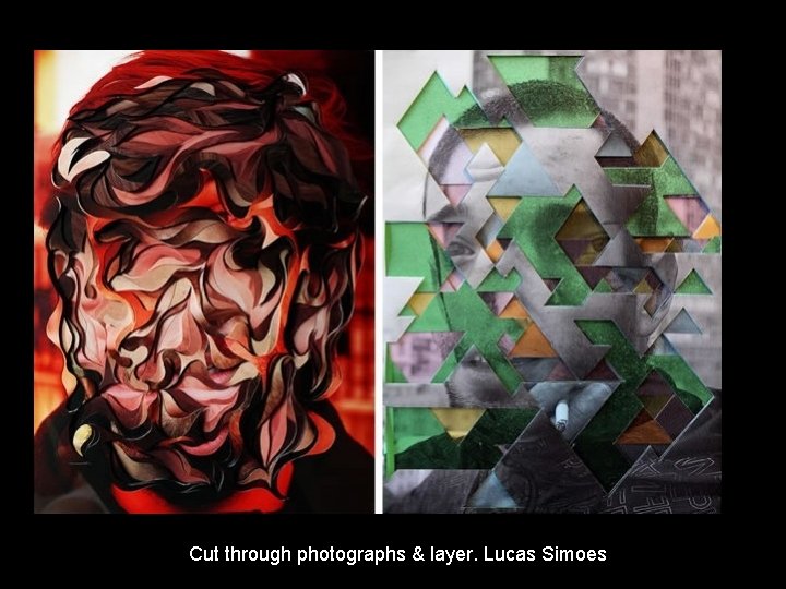 Cut through photographs & layer. Lucas Simoes 