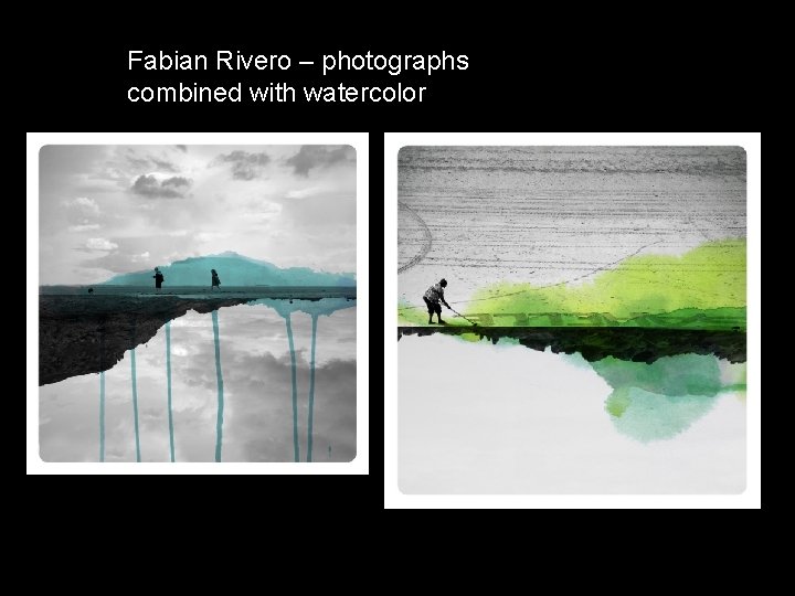 Fabian Rivero – photographs combined with watercolor 