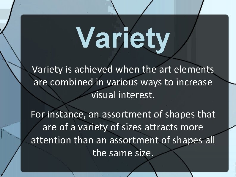 Variety is achieved when the art elements are combined in various ways to increase