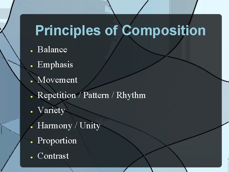 Principles of Composition ● Balance ● Emphasis ● Movement ● Repetition / Pattern /