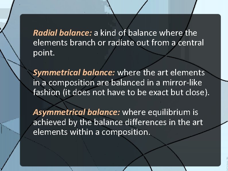 Radial balance: a kind of balance where the elements branch or radiate out from