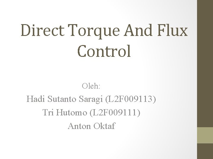 Direct Torque And Flux Control Oleh: Hadi Sutanto Saragi (L 2 F 009113) Tri