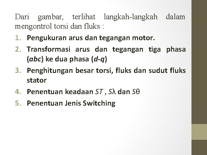 Dari gambar, terlihat langkah-langkah dalam mengontrol torsi dan fluks : 1. Pengukuran arus dan