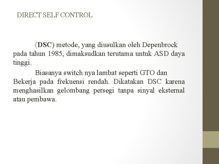 DIRECT SELF CONTROL (DSC) metode, yang diusulkan oleh Depenbrock pada tahun 1985, dimaksudkan terutama