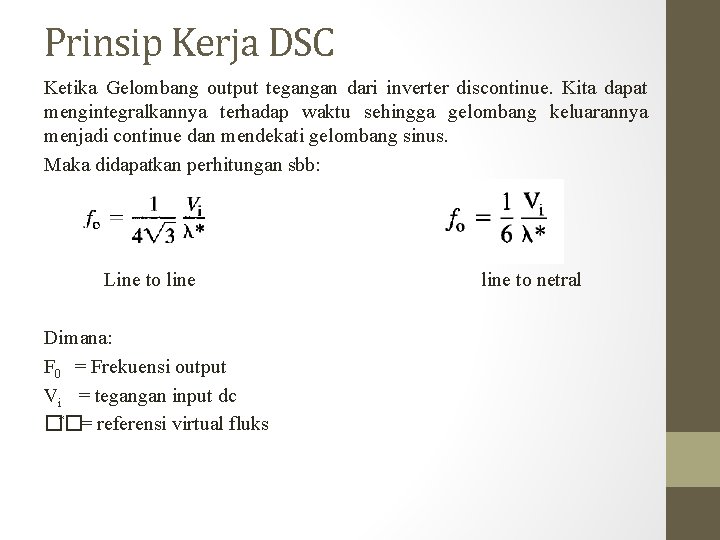 Prinsip Kerja DSC Ketika Gelombang output tegangan dari inverter discontinue. Kita dapat mengintegralkannya terhadap